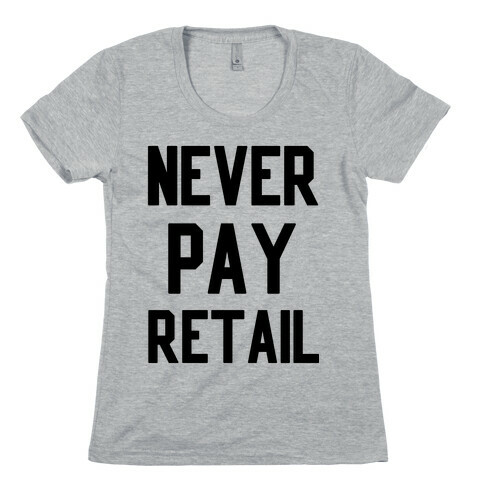 Never Pay Retail Womens T-Shirt