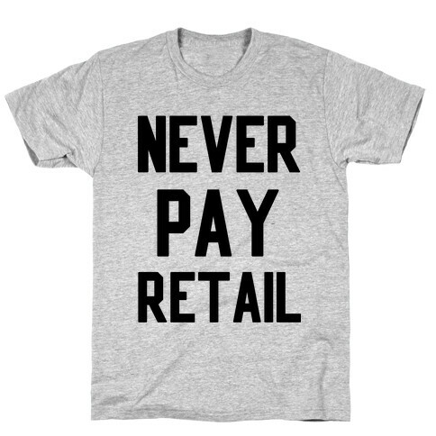 Never Pay Retail T-Shirt