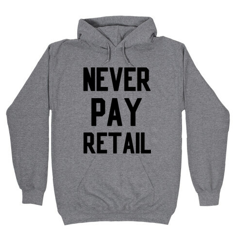 Never Pay Retail Hooded Sweatshirt