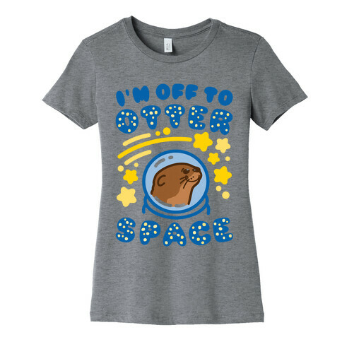 I'm Off To Otter Space Womens T-Shirt