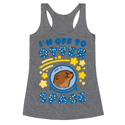 I'm Off To Otter Space Racerback Tank Top