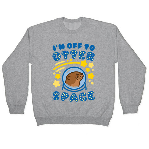 I'm Off To Otter Space Pullover