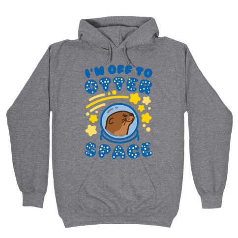 I'm Off To Otter Space Hooded Sweatshirt