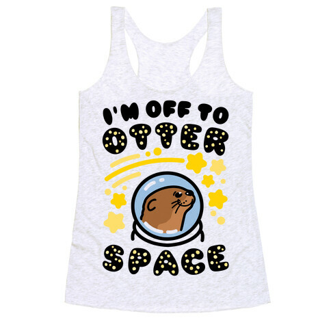 I'm Off To Otter Space Racerback Tank Top