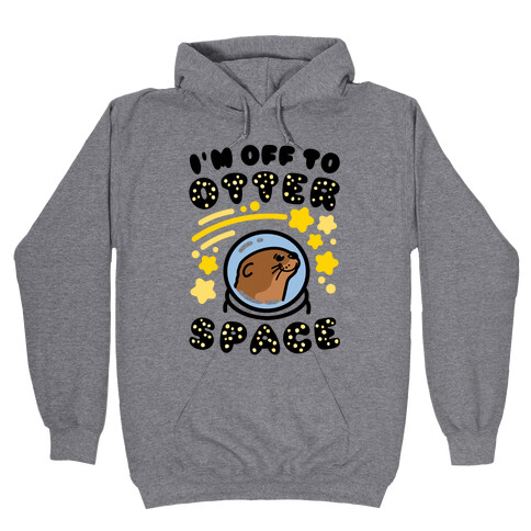 I'm Off To Otter Space Hooded Sweatshirt