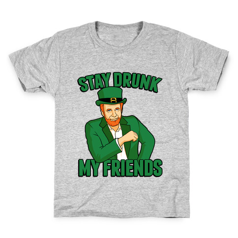 Stay Drunk My Friends Kids T-Shirt