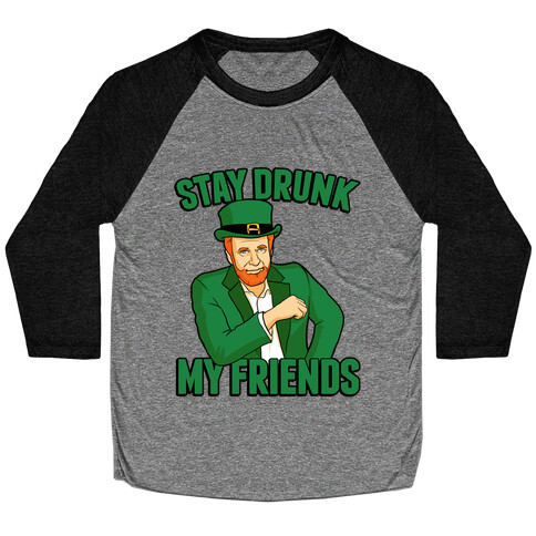 Stay Drunk My Friends Baseball Tee