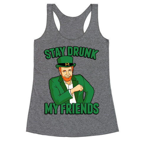 Stay Drunk My Friends Racerback Tank Top