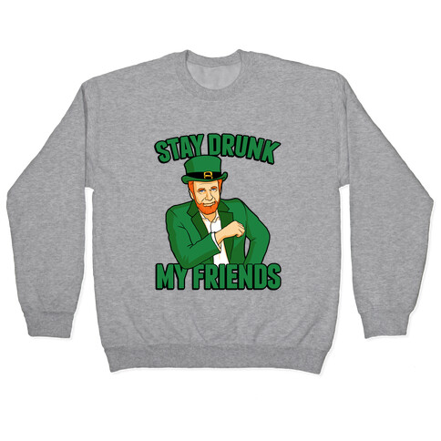 Stay Drunk My Friends Pullover