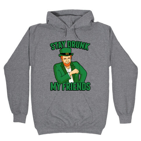 Stay Drunk My Friends Hooded Sweatshirt