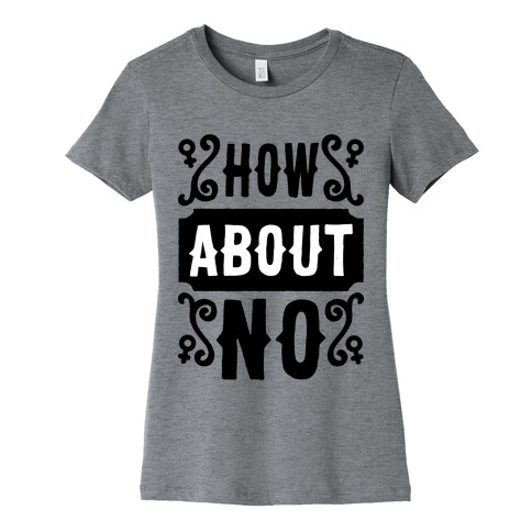 How About No Womens T-Shirt