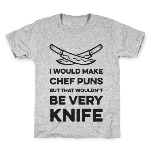 I Would Make Chef Puns but That Wouldn't be Very Knife Kids T-Shirt