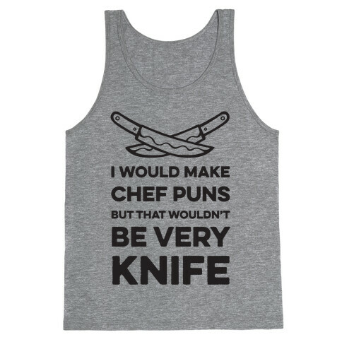 I Would Make Chef Puns but That Wouldn't be Very Knife Tank Top