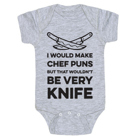I Would Make Chef Puns but That Wouldn't be Very Knife Baby One-Piece