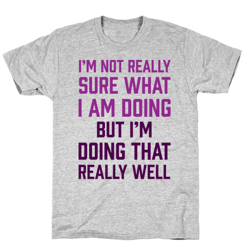 I'm Not Really Sure What I Am Doing T-Shirt