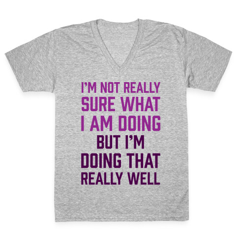 I'm Not Really Sure What I Am Doing V-Neck Tee Shirt