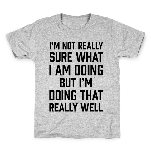 I'm Not Really Sure What I Am Doing Kids T-Shirt