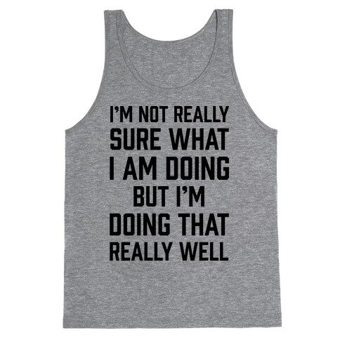 I'm Not Really Sure What I Am Doing Tank Top