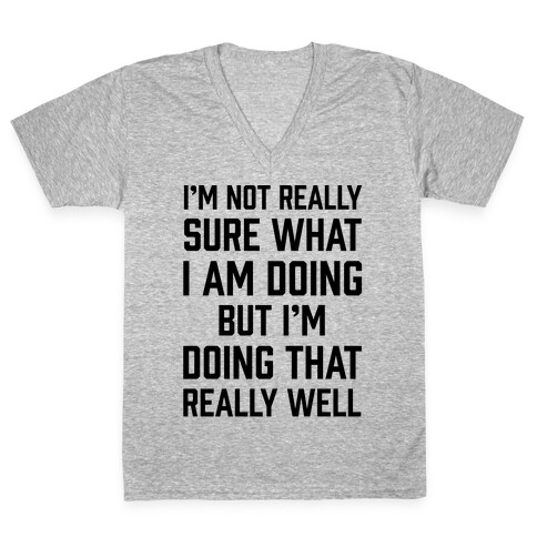 I'm Not Really Sure What I Am Doing V-Neck Tee Shirt