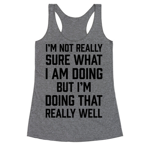 I'm Not Really Sure What I Am Doing Racerback Tank Top