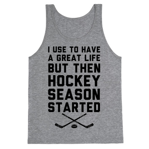 I Use To Have A Great Life But Then Hockey Season Started Tank Top