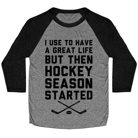 I Use To Have A Great Life But Then Hockey Season Started Baseball Tee