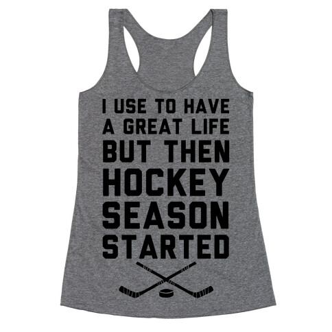 I Use To Have A Great Life But Then Hockey Season Started Racerback Tank Top