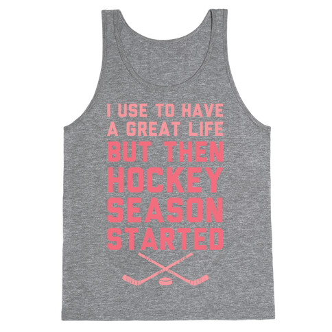 I Use To Have A Great Life But Then Hockey Season Started Tank Top