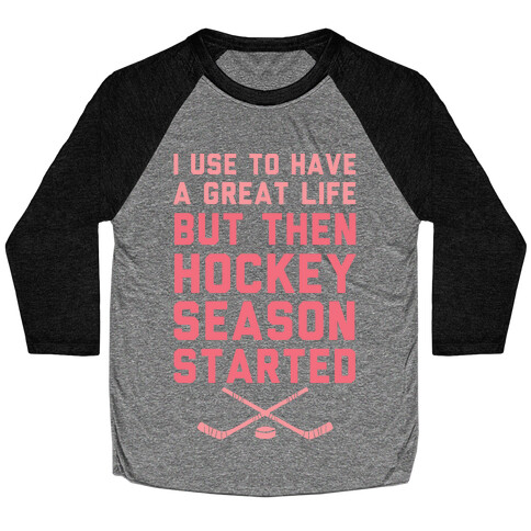 I Use To Have A Great Life But Then Hockey Season Started Baseball Tee