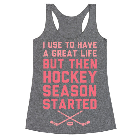 I Use To Have A Great Life But Then Hockey Season Started Racerback Tank Top