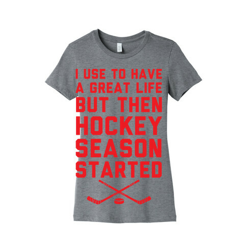 I Use To Have A Great Life But Then Hockey Season Started Womens T-Shirt