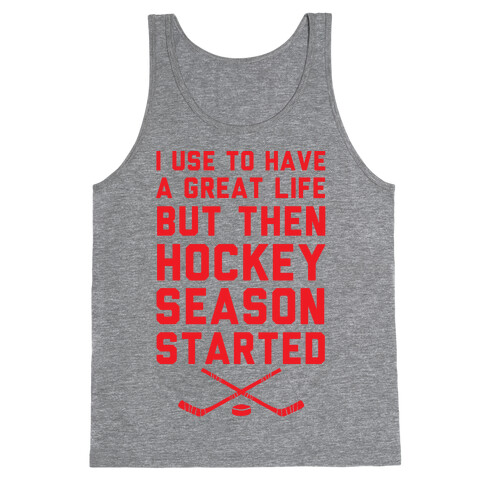 I Use To Have A Great Life But Then Hockey Season Started Tank Top