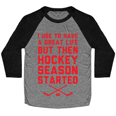 I Use To Have A Great Life But Then Hockey Season Started Baseball Tee