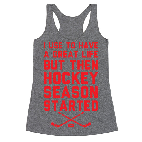 I Use To Have A Great Life But Then Hockey Season Started Racerback Tank Top