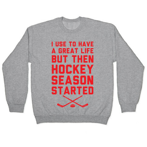 I Use To Have A Great Life But Then Hockey Season Started Pullover