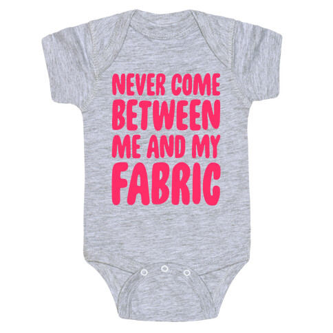 Never Come Between Me And My Fabric Baby One-Piece