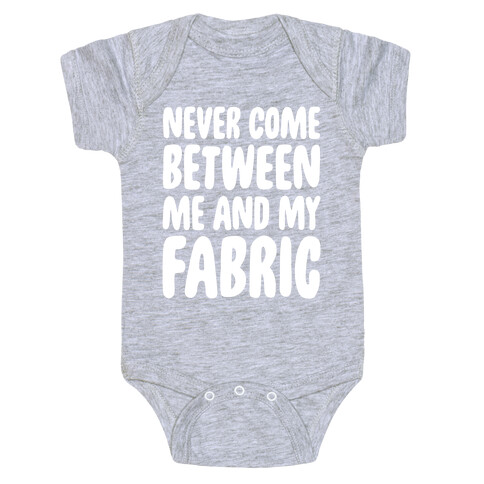 Never Come Between Me And My Fabric Baby One-Piece