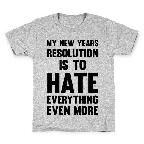 My New Years Resolution Is To Hate Everything Even More Kids T-Shirt