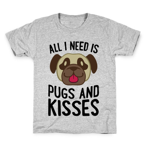 All I Need Is Pugs And Kisses Kids T-Shirt