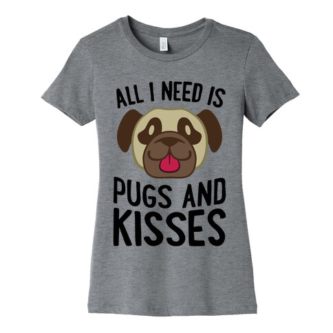 All I Need Is Pugs And Kisses Womens T-Shirt