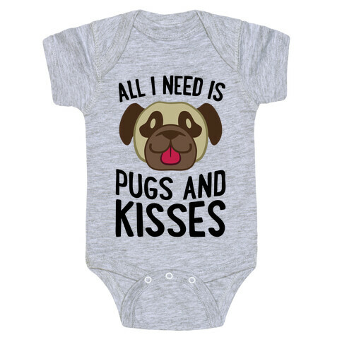 All I Need Is Pugs And Kisses Baby One-Piece