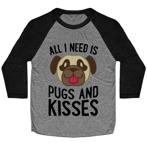 All I Need Is Pugs And Kisses Baseball Tee