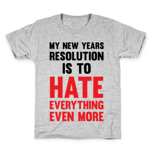 My New Years Resolution Is To Hate Everything Even More Kids T-Shirt