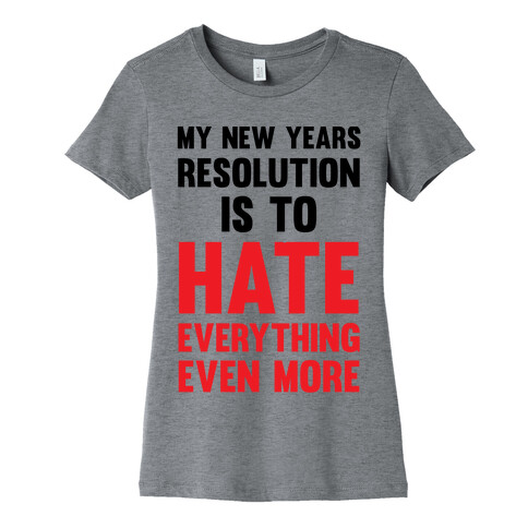 My New Years Resolution Is To Hate Everything Even More Womens T-Shirt
