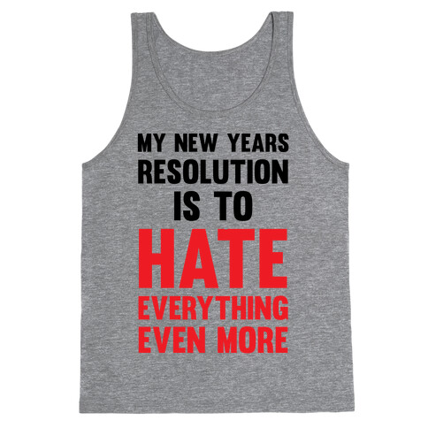 My New Years Resolution Is To Hate Everything Even More Tank Top