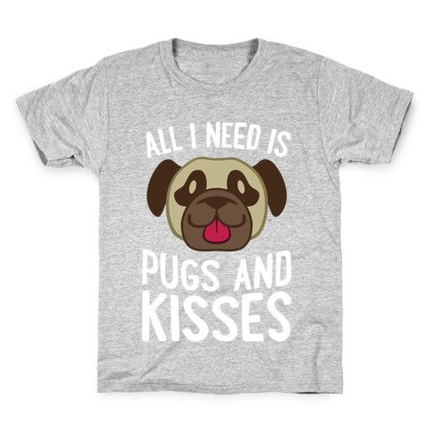 All I Need Is Pugs And Kisses Kids T-Shirt