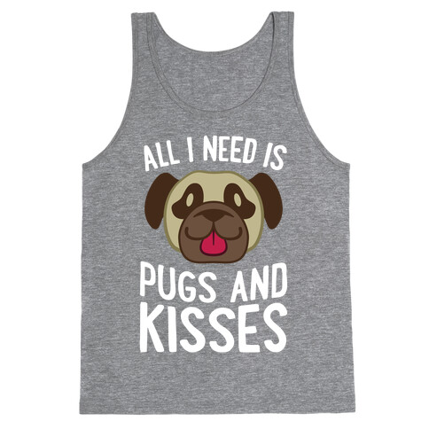 All I Need Is Pugs And Kisses Tank Top