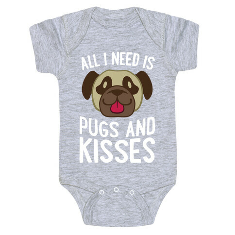 All I Need Is Pugs And Kisses Baby One-Piece