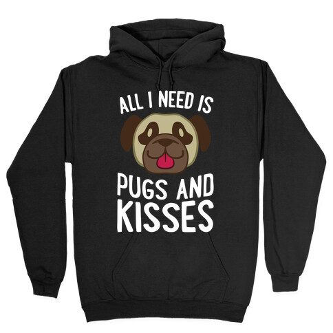 All I Need Is Pugs And Kisses Hooded Sweatshirt