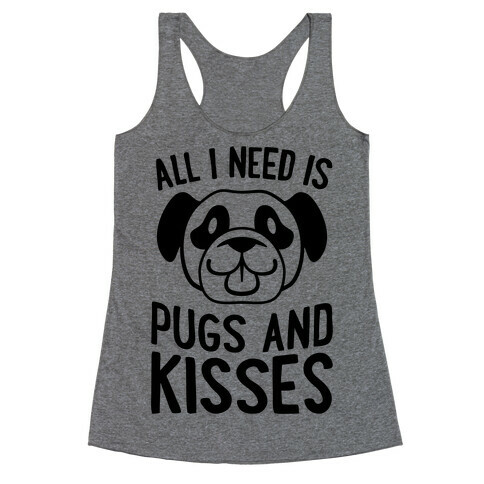 All I Need Is Pugs And Kisses Racerback Tank Top